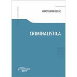 Criminalistica - Constantin Duvac, editura Hamangiu