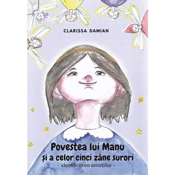 Povestea lui Manu si a celor cinci zane surori. Identificarea emotiilor - Clarissa Damian, editura Adriana Nicolae