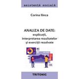 Analiza de date: explicatii, interpretarea rezultatelor si exercitii rezolvate - Corina Ilinca, editura Tritonic