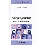 Psihologia sociala in lumea contemporana - Cosmin Ghetau, editura Tritonic