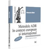 Metodele ADR in context european si international Ed.2 - Manuela Sirbu, editura Universul Juridic