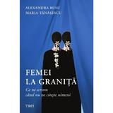 Femei la granita. Ce ne scriem cand nu ne citeste nimeni - Alexandra Rusu, Maria Tanasescu, editura Trei