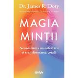 Magia mintii. Neurostiinta manifestarii si transformarea totala - James R. Doty, editura Lifestyle