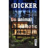 Un animal salbatic - Joel Dicker, editura Trei