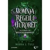 Domnia regelui Aurorei (cartea a doua din seria artefactele ouranosului) - Nisha J. Tuli, editura Litera