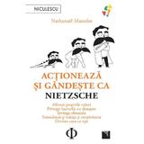 Actioneaza si gandeste ca Nietzsche - Nathanael Masselot, editura Niculescu