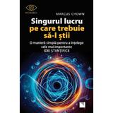 Singurul lucru pe care trebuie sa-l stii - Marcus Chown, editura Niculescu