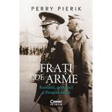 Frati de arme. Romanii, germanii si Frontul de Est - Perry Pierik , editura Corint