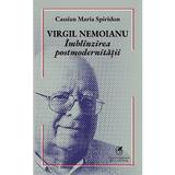 Virgil Nemoianu. Imblanzirea postmodernitatii - Cassian Maria Spiridon, editura Cartea Romaneasca Educational