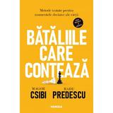 Bataliile care conteaza. Metode testate pentru momentele decisive ale vietii - Magor Csibi, Radu Predescu, editura Nemira