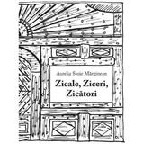 Zicale, Ziceri, Zicatori - Aurelia Stoie Marginean, Editura Creator