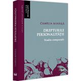 Drepturile personalitatii. Studiu comparativ - Camelia Mihaila, editura Universul Juridic