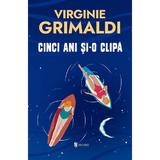 Cinci ani si-o clipa - Virginie Grimaldi, editura Univers