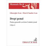 Drept penal. Partea generala conform Codului penal Ed.6 - Gheorghe Ivan, Mari-Claudia Ivan, editura C.h. Beck