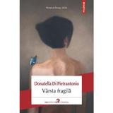 Varsta fragila - Donatella Di Pietrantonio, editura Polirom