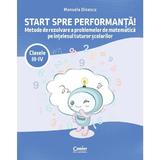 Start spre performanta! - Clasele 3-4 - Metode de rezolvare - Manuela Dinescu, editura Corint