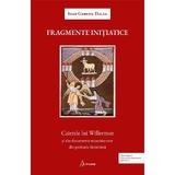 Fragmente initiatice. Caietele lui Willermoz si alte documente masonice rare din perioada iluminista - Ioan Gabriel Dalea, editura Arcana