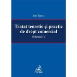 Tratat teoretic si practic de drept comercial vol. IV - Ion Turcu, editura C.h. Beck