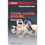 Training, coaching, mentoring. Metode si modele - Nicoleta Valentina Florea, editura C.h. Beck