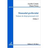 Manualul grefierului. Notiuni de drept procesual civil. Editia 2 - Aurelia Cotutiu, Diana Florea, editura C.h. Beck