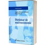 Dictionar de macroeconomie - Angelica Bacescu-Carbunaru, editura C.h. Beck