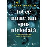 Tot ce nu ne-am spus niciodata - Sloan Harlow, editura Litera