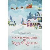 Viata si aventurile lui Mos Craciun - L. Frank Baum, editura Litera