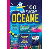 100 de Lucruri Despre Oceane - Jerome Martin, Alex Frith, Alice James, Lan Cook, Minna Lacey, Lizzie Cope