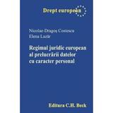 Regimul juridic european al prelucrarii datelor cu caracter personal - Nicolae-Dragos Costescu, Elena Lazar, editura C.h. Beck