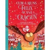 Cum a ajuns Felix acasa de Craciun - Alex T. Smith, editura Litera