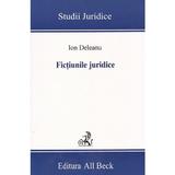 Fictiunile juridice - Ion Deleanu, editura C.h. Beck