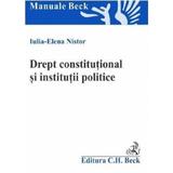 Drept constitutional si institutii politice - Iulia-Elena Nistor, editura C.h. Beck