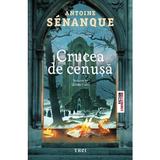 Crucea de cenusa - Antoine Senanque, editura Trei