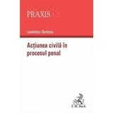 Actiunea civila in procesul penal - Laurentiu Sorescu, editura C.h. Beck