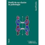 Studii de caz clasice in psihologie - Geoff Rolls, editura Trei