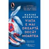 Viata e mai dreapta decat moartea - Narine Abgarian, editura Humanitas