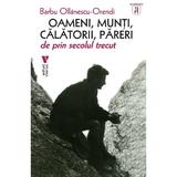 Oameni, munti, calatorii, pareri de prin secolul trecut - Barbu Ollanescu-Orendi, editura Vremea