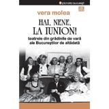 Hai, nene, la Iunion! Teatrele din gradinile de vara ale Bucurestilor de altadata Ed.2 - Vera Molea, editura Vremea