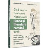 Ghid pentru Evaluarea Nationala la Limba si literatura romana 2025 - Gheorghita Badea, Oana Andreea Petre, editura Pro Universitaria