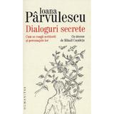 Dialoguri secrete - Ioana Parvulescu, editura Humanitas