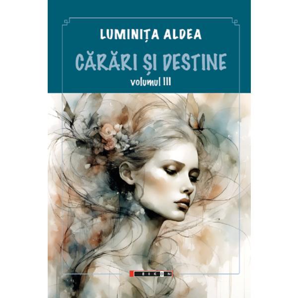 Carari si destine Vol.3 - Luminita Aldea, editura Eikon