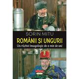 Romanii si ungurii. Un razboi imagologic de o mie de ani - Sorin Mitu, editura Polirom