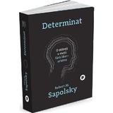 Determinat: O stiinta a vietii fara liber arbitru - Robert M. Sapolsky, editura Publica