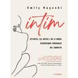 Intim. Stiinta (si arta!) de a crea conexiuni sexuale de durata - Emily Nagoski, editura Litera