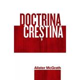 Doctrina crestina - Alister McGrath, editura Casa Cartii