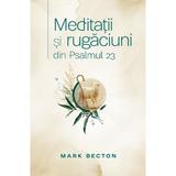 Meditatii si rugaciuni din Pslamul 23 - Mark Becton, editura Casa Cartii