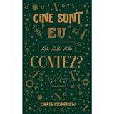 Cine sunt eu si de ce contez? - Chris Morphew, editura Casa Cartii