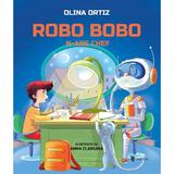 Robo Bobo n-are chef - Olina Ortiz, Anna Clariana, editura Univers