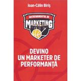 Antrenamentul de marketing. Devino un marketer de performanta - Ioan-Calin Biris, editura Ioan-calin Biris