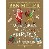 Aventurile unui spiridus al Craciunului. Seria Cronicile spiridusilor Vol.3 - Ben Miller, editura Curtea Veche